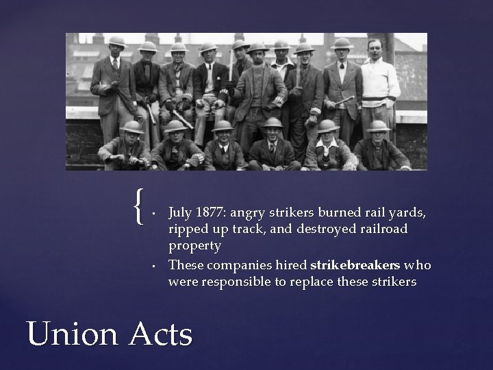 { • • July 1877: angry strikers burned rail yards, ripped up track, and