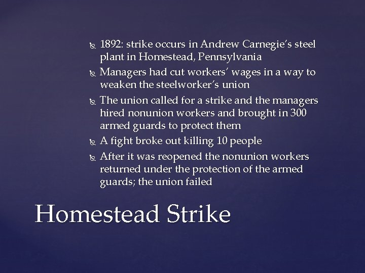  1892: strike occurs in Andrew Carnegie’s steel plant in Homestead, Pennsylvania Managers had