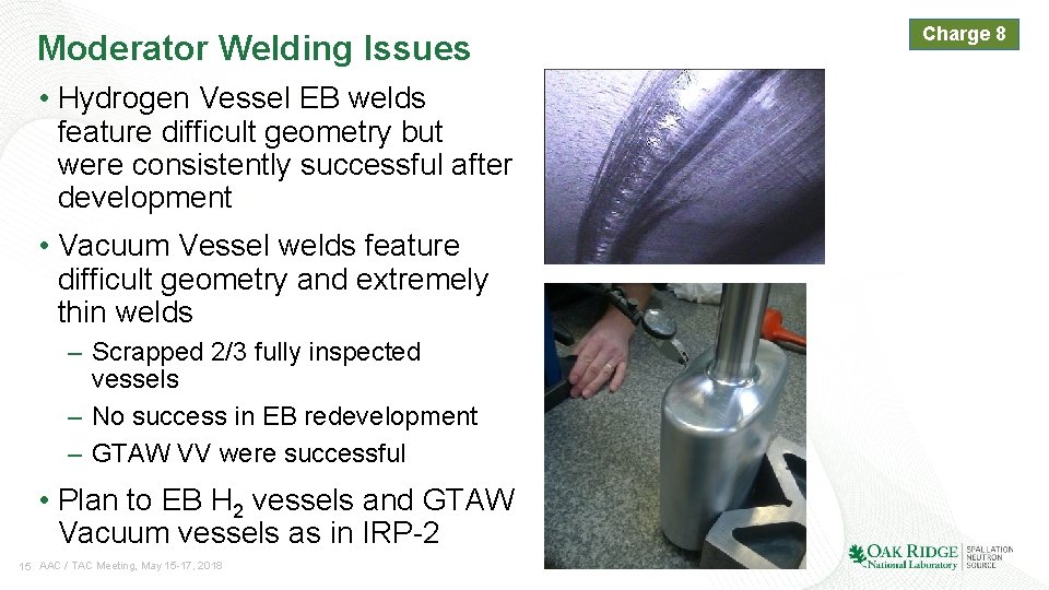 Moderator Welding Issues • Hydrogen Vessel EB welds feature difficult geometry but were consistently