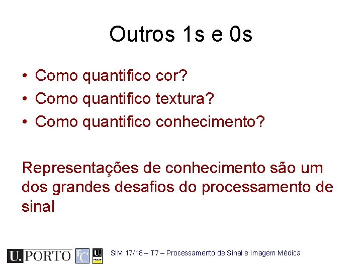 Outros 1 s e 0 s • Como quantifico cor? • Como quantifico textura?