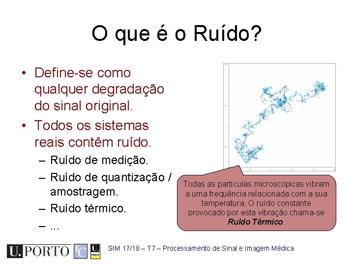 O que é o Ruído? • Define-se como qualquer degradação do sinal original. •