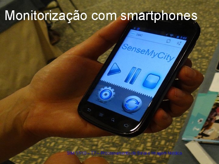 Monitorização com smartphones SIM 17/18 – T 7 – Processamento de Sinal e Imagem