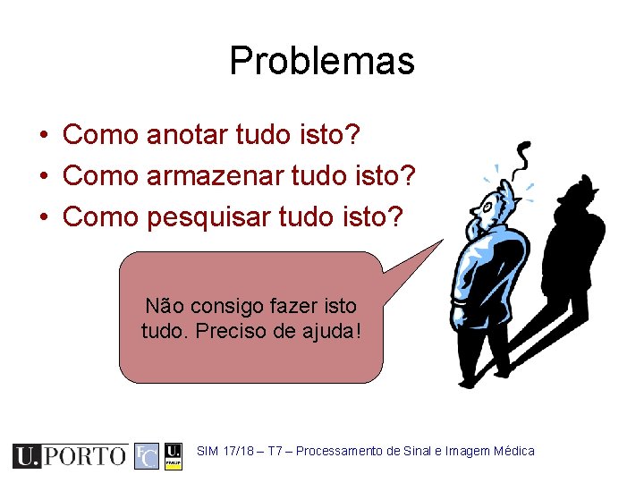 Problemas • Como anotar tudo isto? • Como armazenar tudo isto? • Como pesquisar