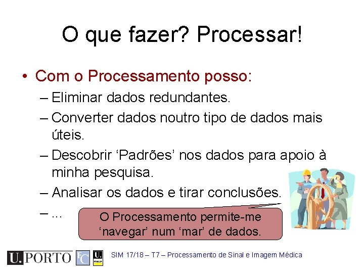 O que fazer? Processar! • Com o Processamento posso: – Eliminar dados redundantes. –