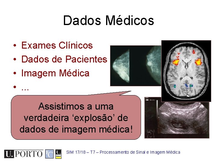 Dados Médicos • • Exames Clínicos Dados de Pacientes Imagem Médica. . . Assistimos