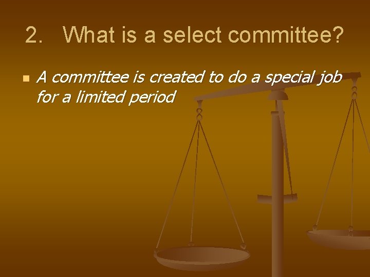 2. What is a select committee? n A committee is created to do a