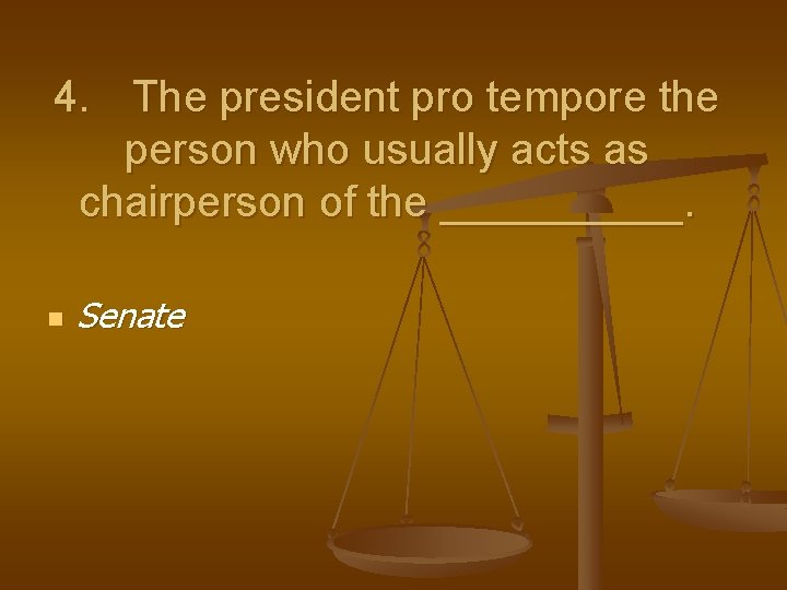 4. The president pro tempore the person who usually acts as chairperson of the