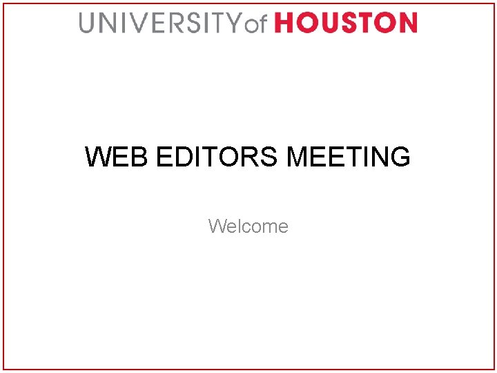 WEB EDITORS MEETING Welcome 