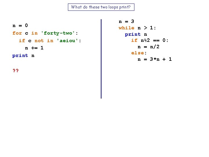 What do these two loops print? n = 0 for c in 'forty-two': if