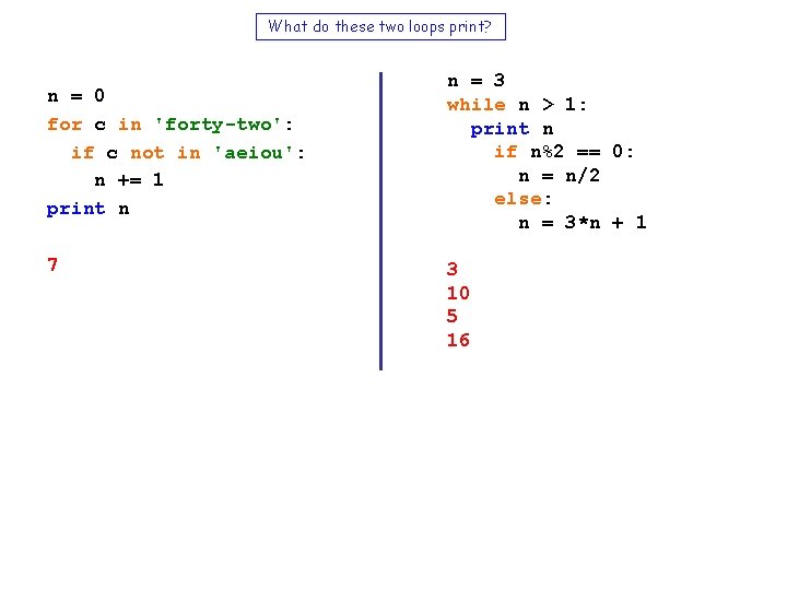 What do these two loops print? n = 0 for c in 'forty-two': if