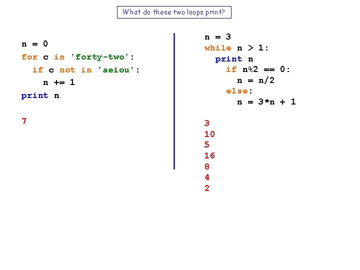 What do these two loops print? n = 0 for c in 'forty-two': if