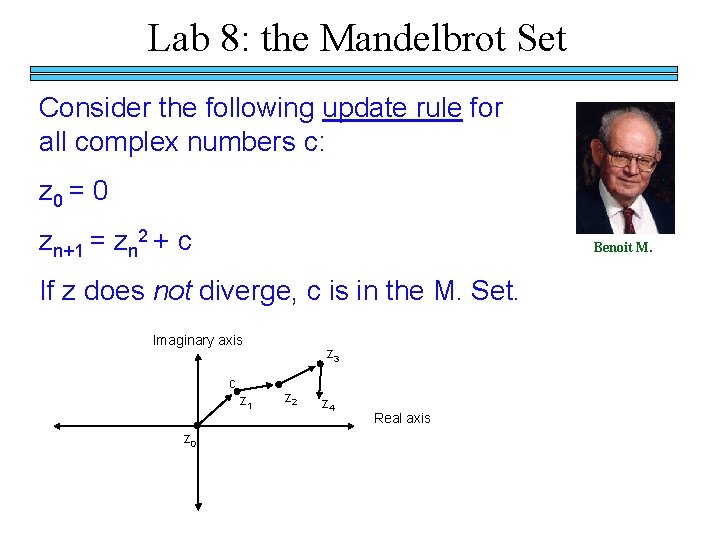 Lab 8: the Mandelbrot Set Consider the following update rule for all complex numbers