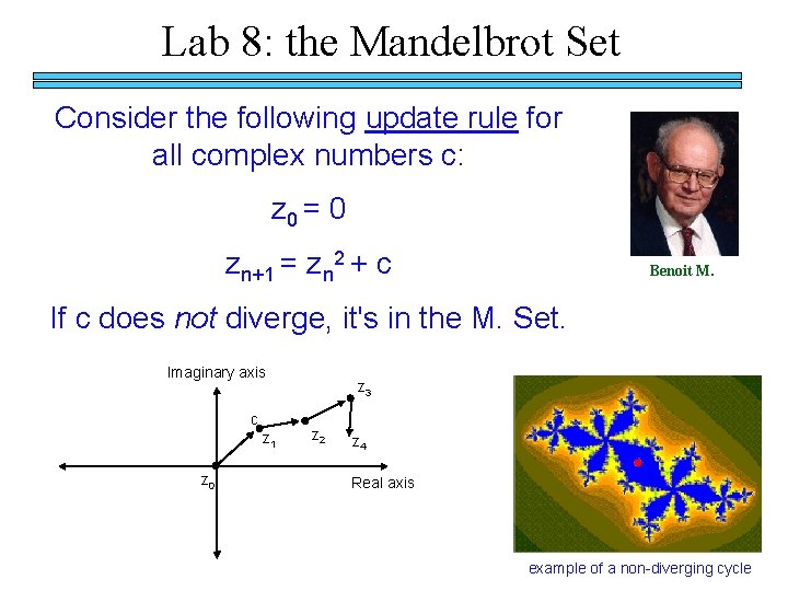 Lab 8: the Mandelbrot Set Consider the following update rule for all complex numbers