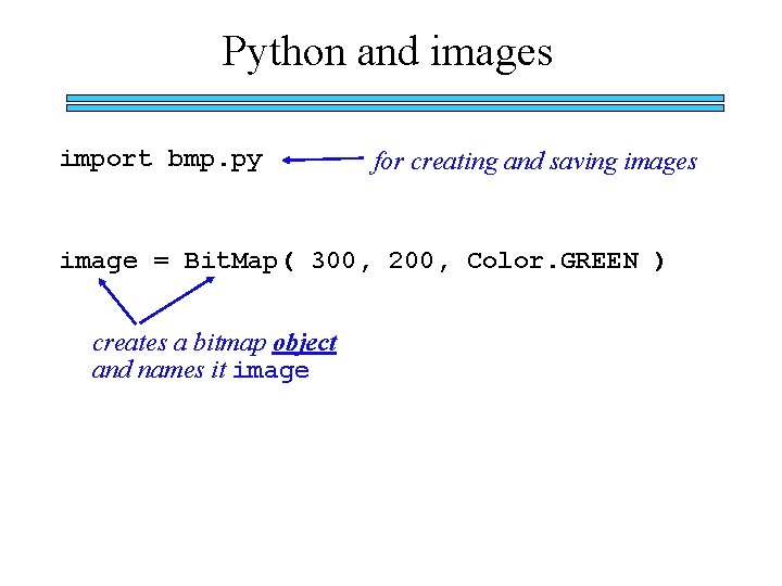 Python and images import bmp. py for creating and saving images image = Bit.