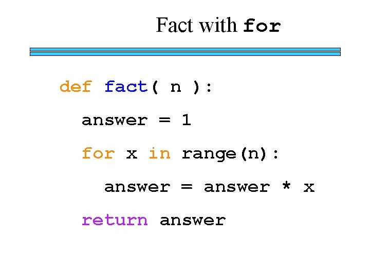 Fact with for def fact( n ): answer = 1 for x in range(n):