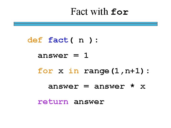 Fact with for def fact( n ): answer = 1 for x in range(1,