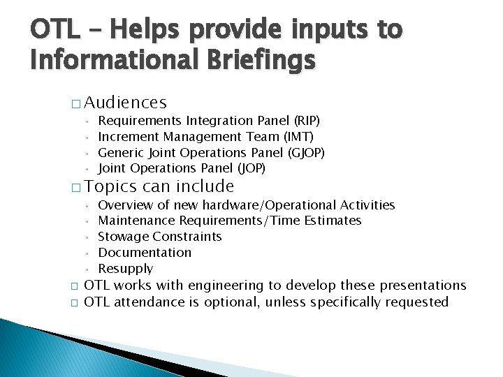 OTL – Helps provide inputs to Informational Briefings � Audiences ◦ ◦ Requirements Integration