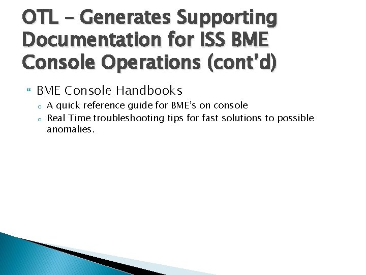 OTL – Generates Supporting Documentation for ISS BME Console Operations (cont’d) BME Console Handbooks