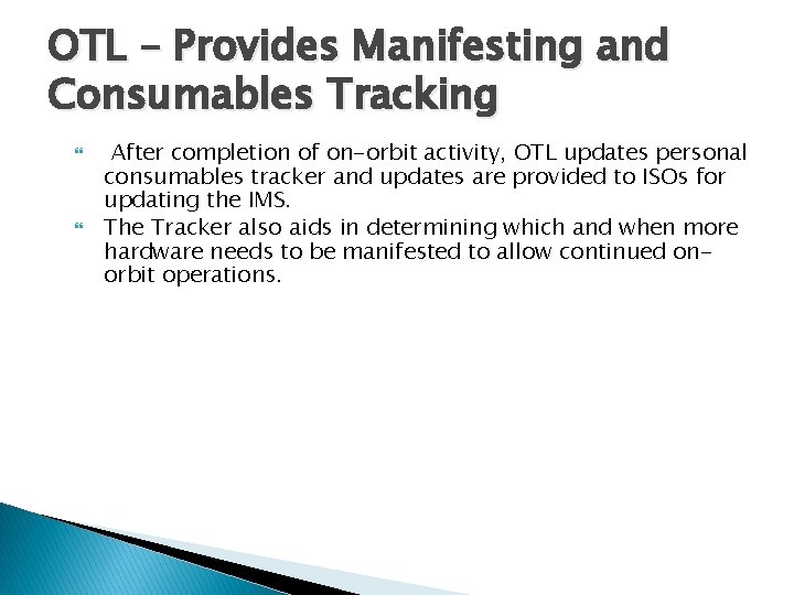 OTL – Provides Manifesting and Consumables Tracking After completion of on-orbit activity, OTL updates OTL – Provides Manifesting and Consumables Tracking After completion of on-orbit activity, OTL updates