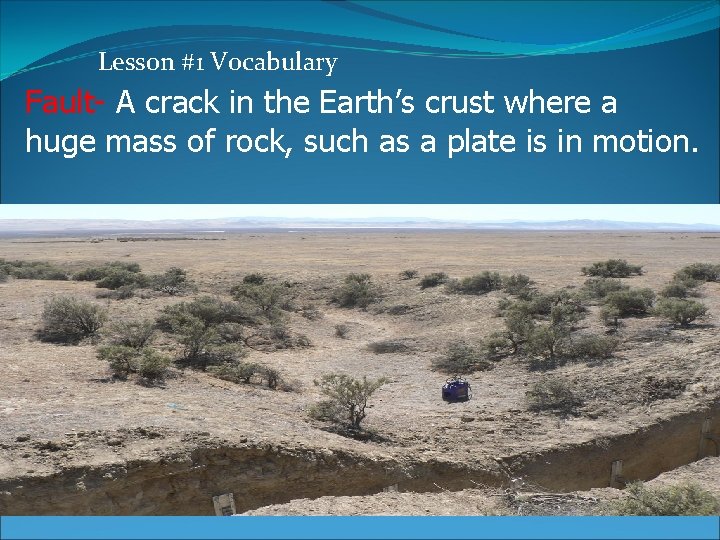 Lesson #1 Vocabulary Fault- A crack in the Earth’s crust where a huge mass Lesson #1 Vocabulary Fault- A crack in the Earth’s crust where a huge mass