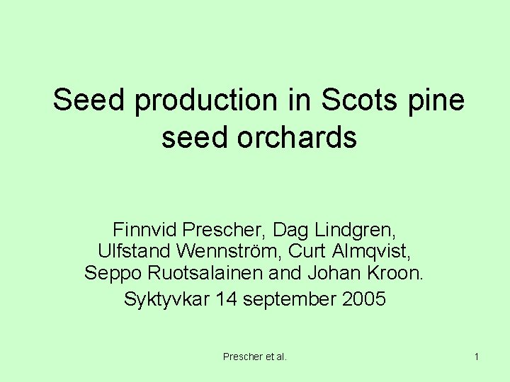 Seed production in Scots pine seed orchards Finnvid Prescher, Dag Lindgren, Ulfstand Wennström, Curt
