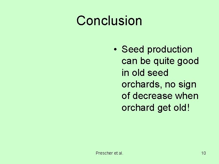 Conclusion • Seed production can be quite good in old seed orchards, no sign