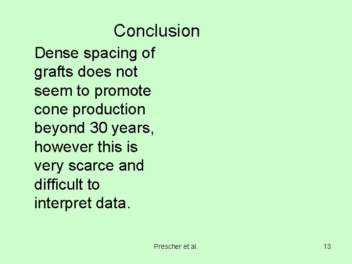 Conclusion Dense spacing of grafts does not seem to promote cone production beyond 30