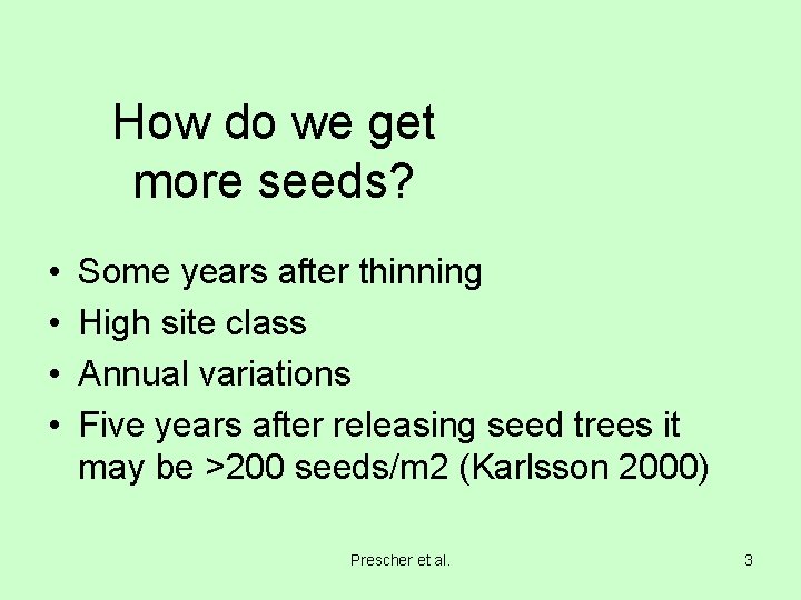 How do we get more seeds? • • Some years after thinning High site