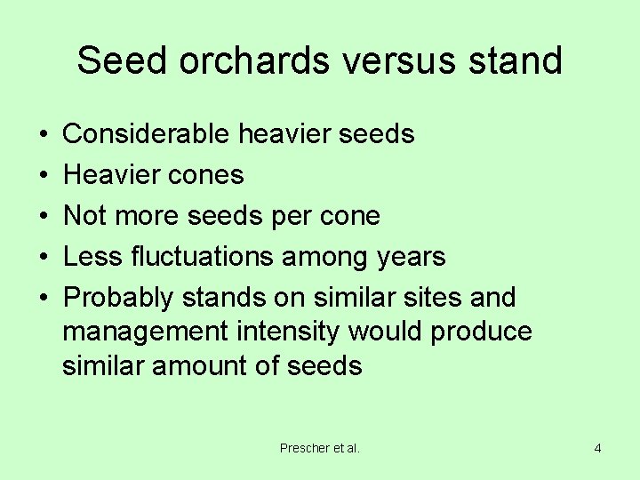 Seed orchards versus stand • • • Considerable heavier seeds Heavier cones Not more