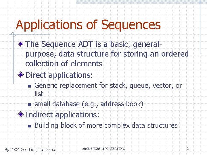 Applications of Sequences The Sequence ADT is a basic, generalpurpose, data structure for storing Applications of Sequences The Sequence ADT is a basic, generalpurpose, data structure for storing