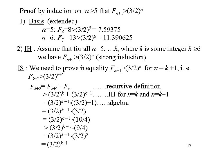 Proof by induction on n 5 that Fn+1>(3/2)n 1) Basis (extended) n=5: F 6=8>(3/2)5