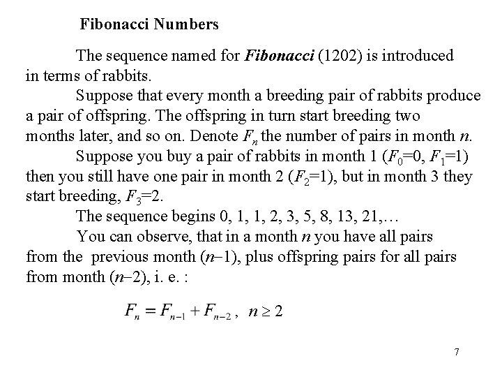 Fibonacci Numbers The sequence named for Fibonacci (1202) is introduced in terms of rabbits.