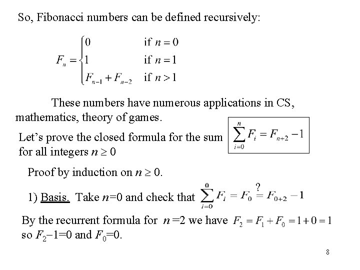 So, Fibonacci numbers can be defined recursively: These numbers have numerous applications in CS,