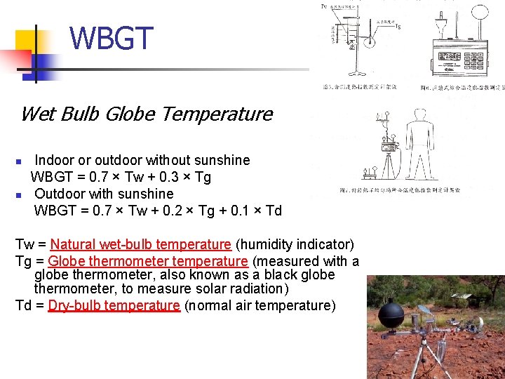 WBGT Wet Bulb Globe Temperature n n Indoor or outdoor without sunshine WBGT =