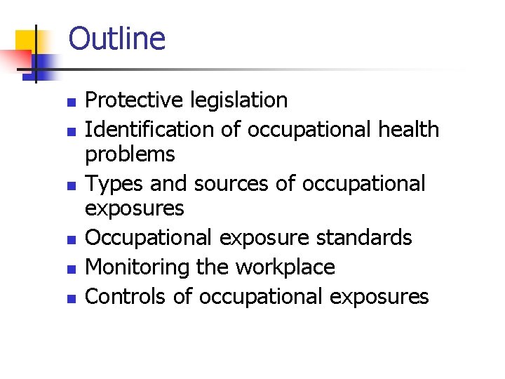 Outline n n n Protective legislation Identification of occupational health problems Types and sources
