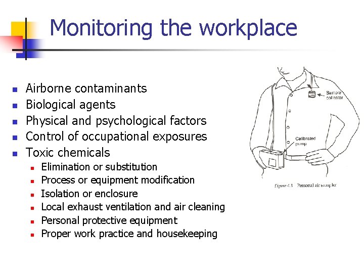 Monitoring the workplace n n n Airborne contaminants Biological agents Physical and psychological factors