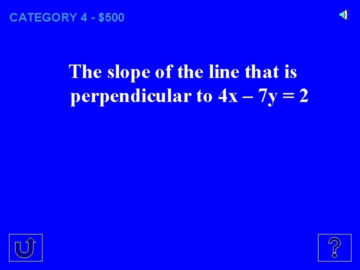 CATEGORY 4 - $500 The slope of the line that is perpendicular to 4