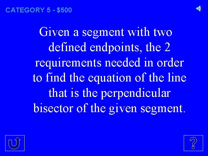 CATEGORY 5 - $500 Given a segment with two defined endpoints, the 2 requirements