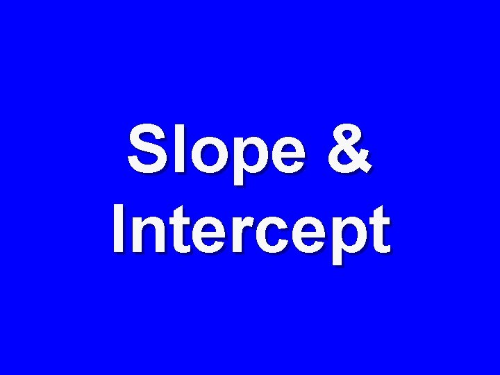 Slope & Intercept 