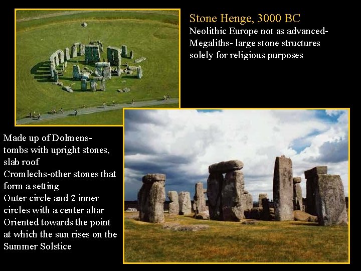 Stone Henge, 3000 BC Neolithic Europe not as advanced. Megaliths- large stone structures solely