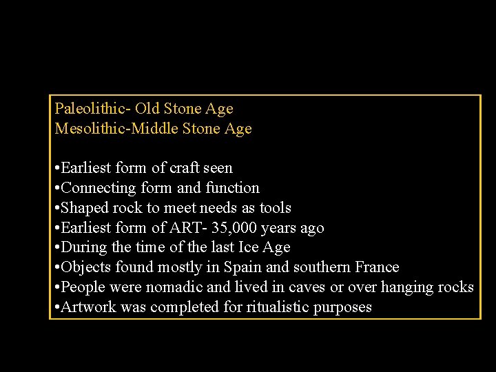 Paleolithic- Old Stone Age Mesolithic-Middle Stone Age • Earliest form of craft seen •