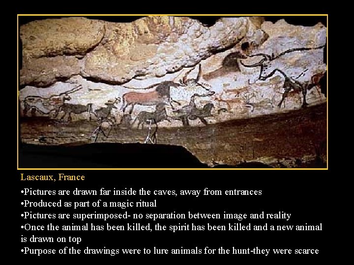 Lascaux, France • Pictures are drawn far inside the caves, away from entrances •
