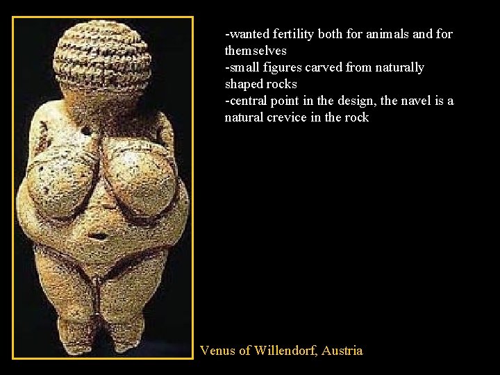 -wanted fertility both for animals and for themselves -small figures carved from naturally shaped