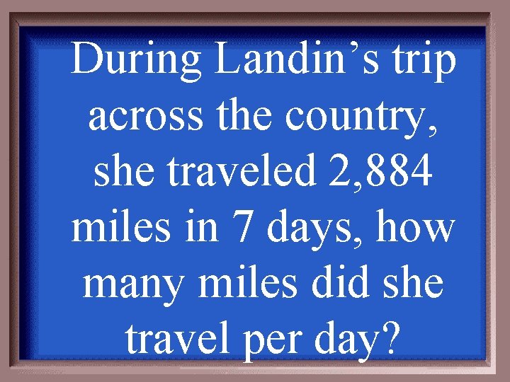During Landin’s trip across the country, she traveled 2, 884 miles in 7 days,