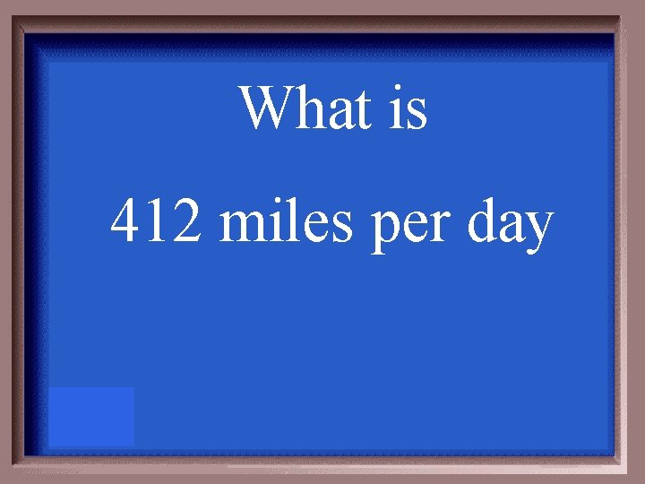 What is 412 miles per day 