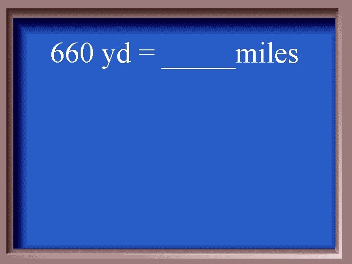 660 yd = _____miles 
