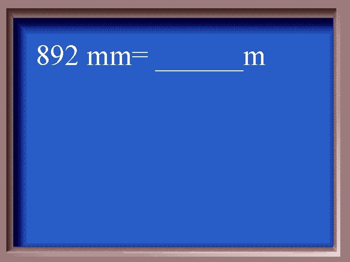 892 mm= ______m 