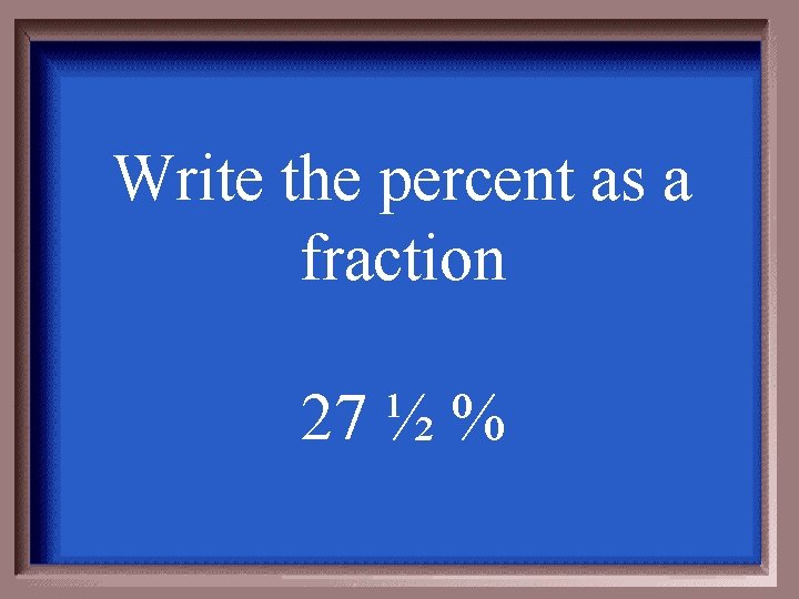 Write the percent as a fraction 27 ½ % 