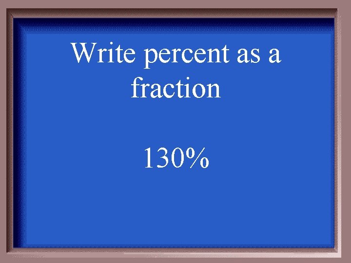Write percent as a fraction 130% 