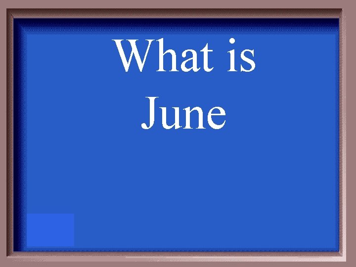 What is June 